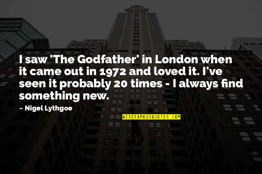 Godfather 3 Quotes By Nigel Lythgoe: I saw 'The Godfather' in London when it