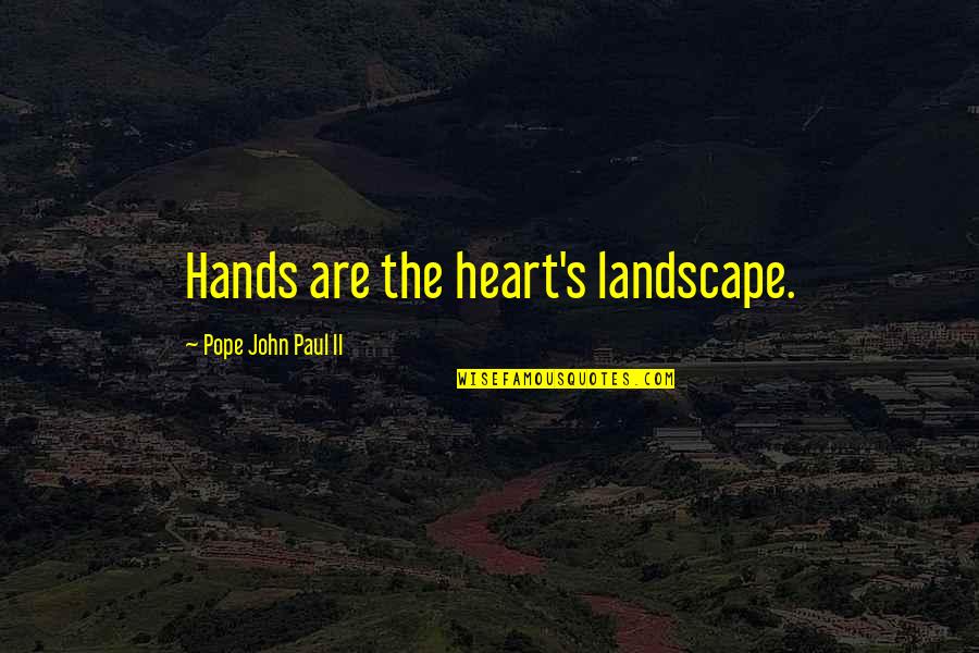 Godfather Man Family Quote Quotes By Pope John Paul II: Hands are the heart's landscape.