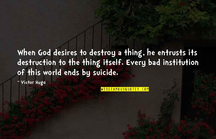 Godfather Man Family Quote Quotes By Victor Hugo: When God desires to destroy a thing, he