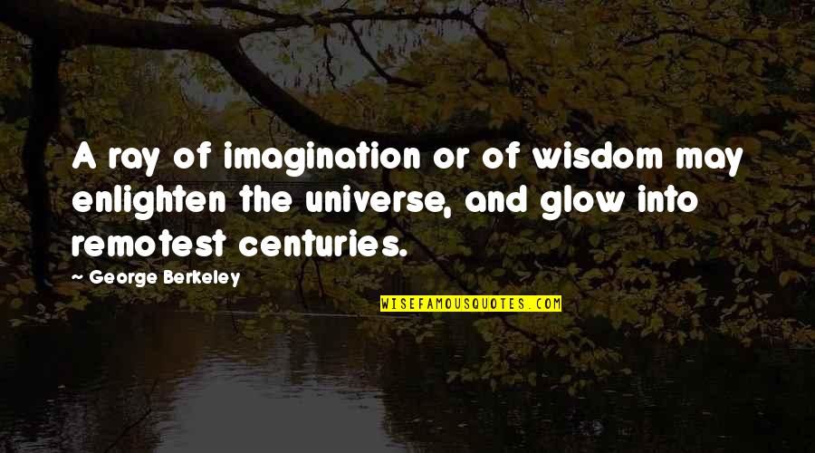 Godfather Pt 2 Quotes By George Berkeley: A ray of imagination or of wisdom may