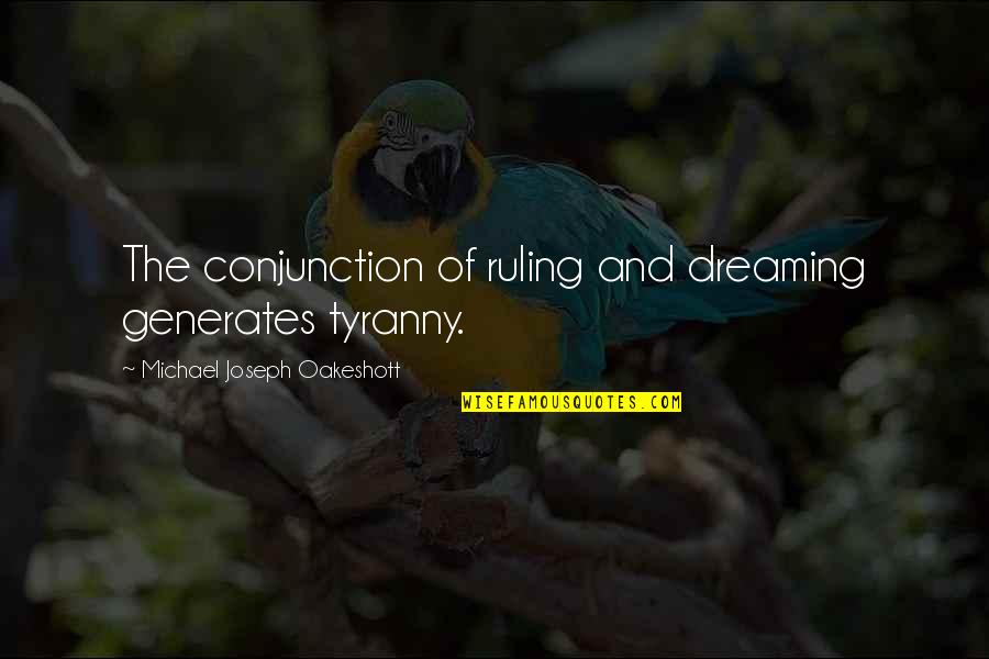 Godfather Pt 2 Quotes By Michael Joseph Oakeshott: The conjunction of ruling and dreaming generates tyranny.