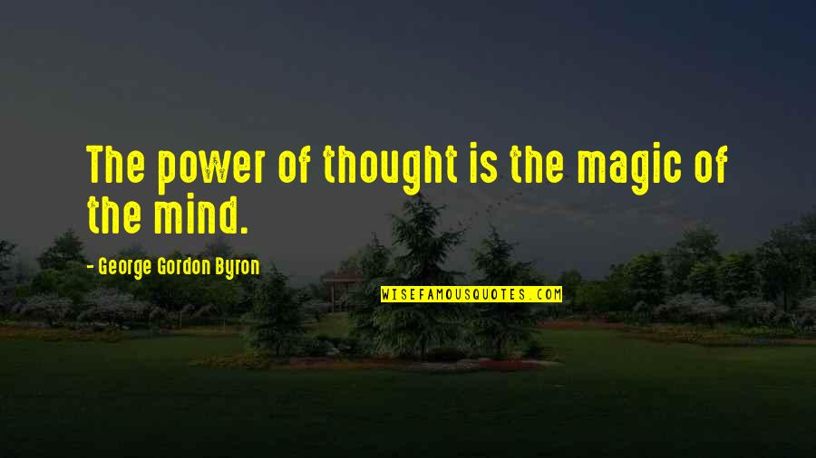 Godinia Quotes By George Gordon Byron: The power of thought is the magic of