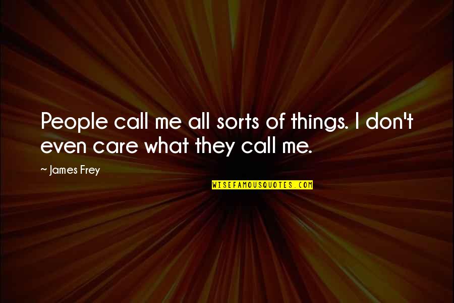 Godot Docs Quotes By James Frey: People call me all sorts of things. I