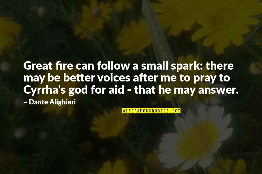 God's Beautiful Nature Quotes By Dante Alighieri: Great fire can follow a small spark: there