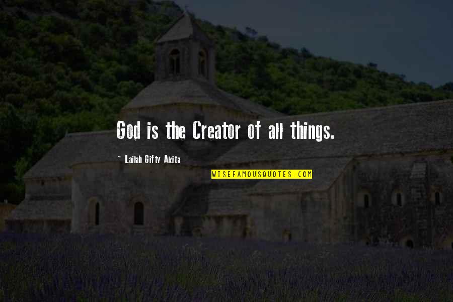 God's Creation And Nature Quotes By Lailah Gifty Akita: God is the Creator of all things.