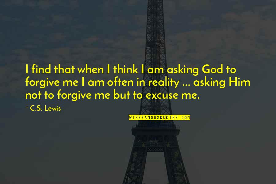 God's Forgiveness Quotes By C.S. Lewis: I find that when I think I am