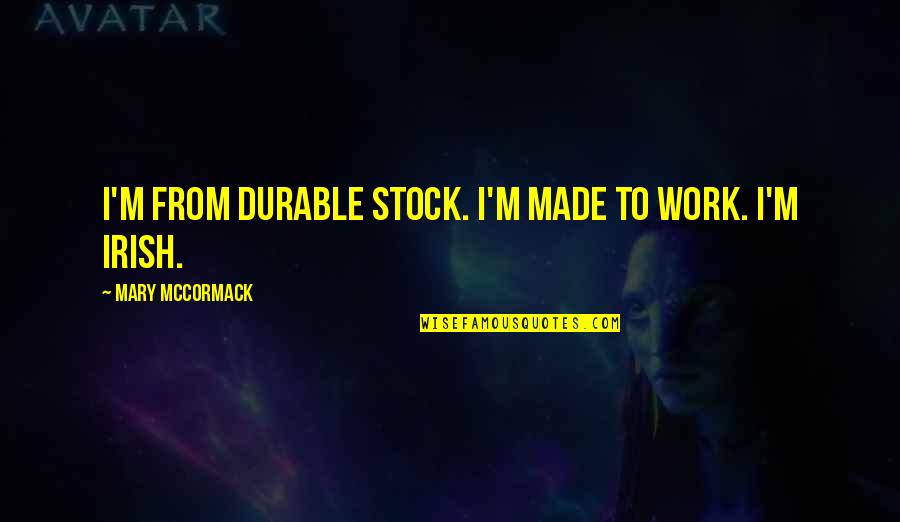 Gods Path For Me Quotes By Mary McCormack: I'm from durable stock. I'm made to work.