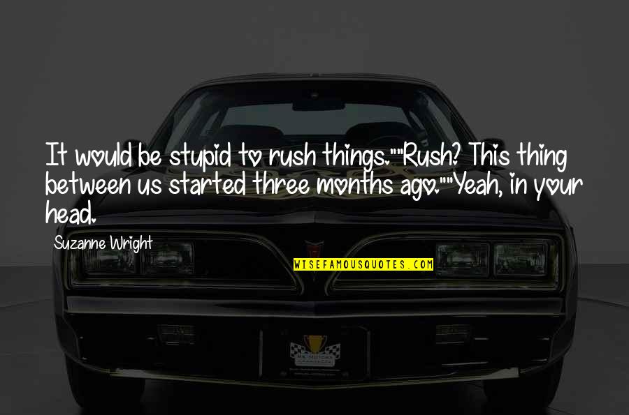 Gods Plans And Humility Quotes By Suzanne Wright: It would be stupid to rush things.""Rush? This
