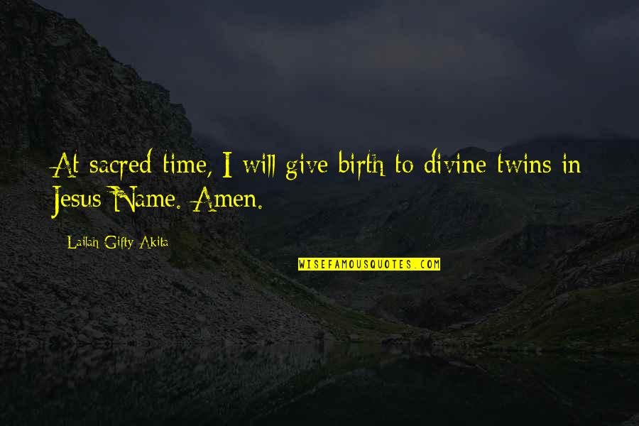 Gods Time Quotes By Lailah Gifty Akita: At sacred-time, I will give birth to divine-twins