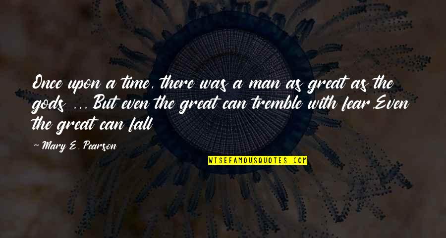 Gods Time Quotes By Mary E. Pearson: Once upon a time, there was a man