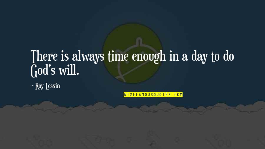 Gods Time Quotes By Roy Lessin: There is always time enough in a day