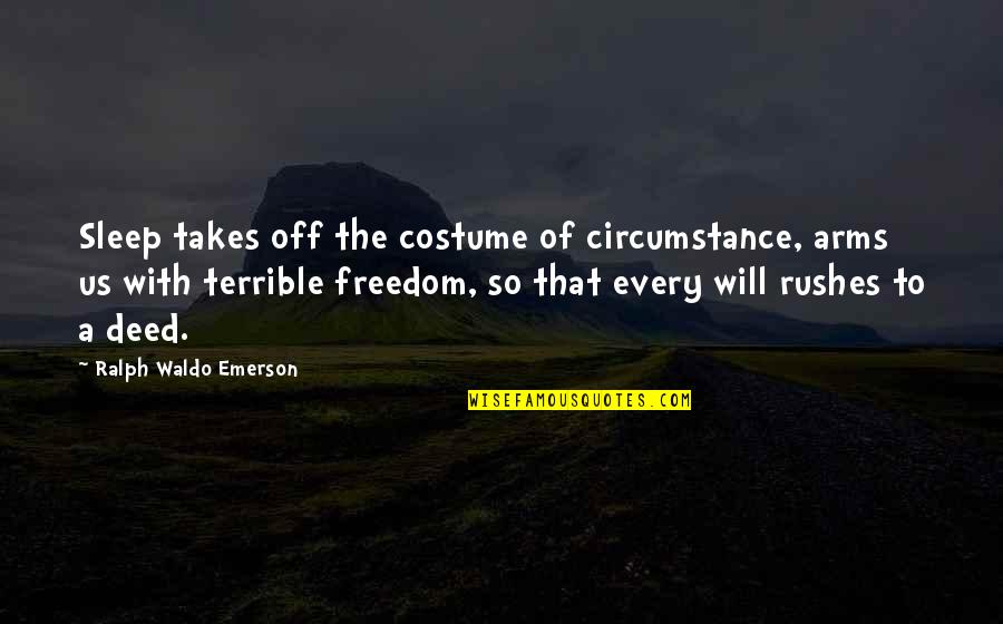 Godsmack Voodoo Quotes By Ralph Waldo Emerson: Sleep takes off the costume of circumstance, arms