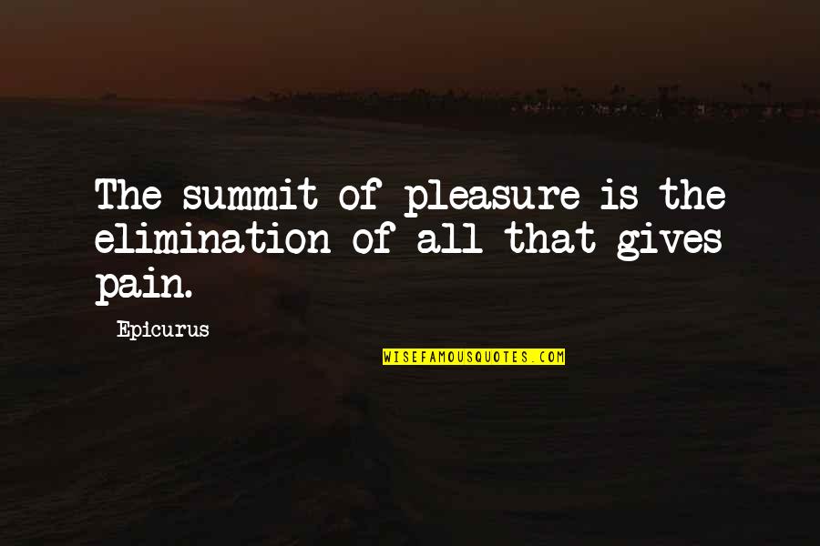Goede Reis Quotes By Epicurus: The summit of pleasure is the elimination of