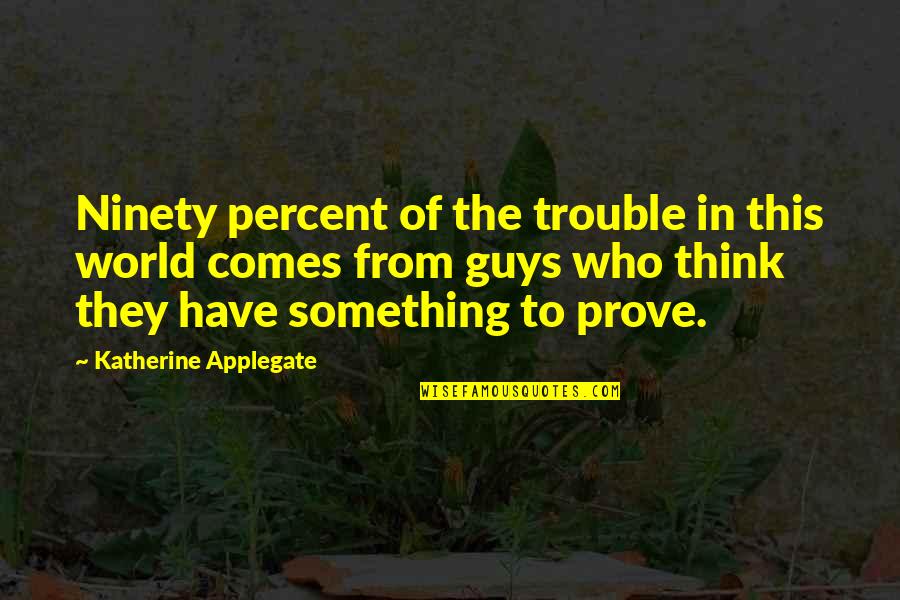 Goede Reis Quotes By Katherine Applegate: Ninety percent of the trouble in this world