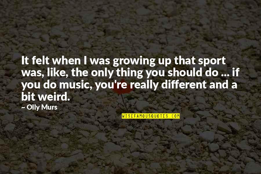 Goede Reis Quotes By Olly Murs: It felt when I was growing up that