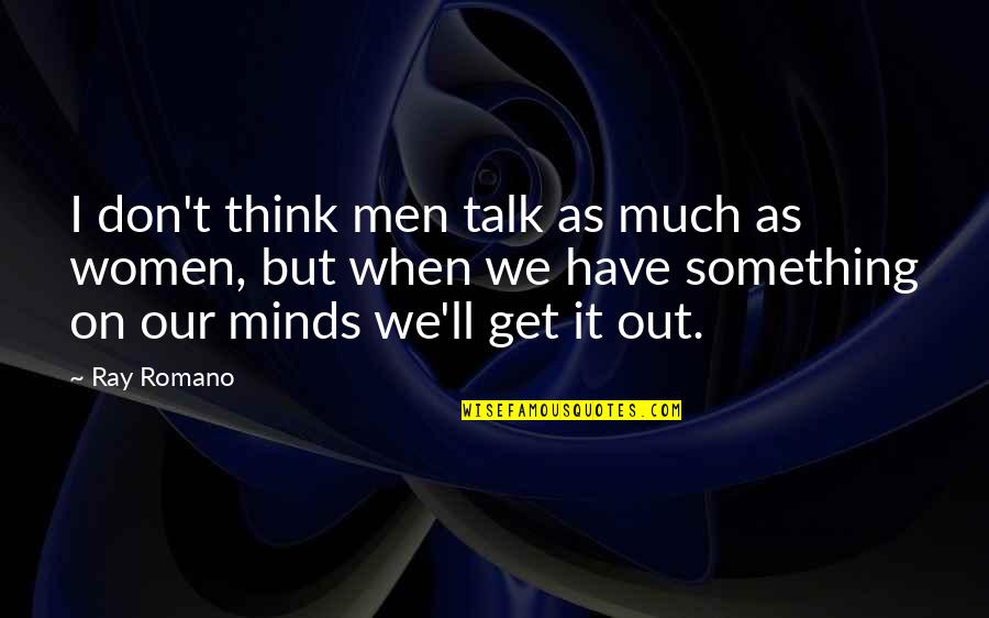Goede Reis Quotes By Ray Romano: I don't think men talk as much as