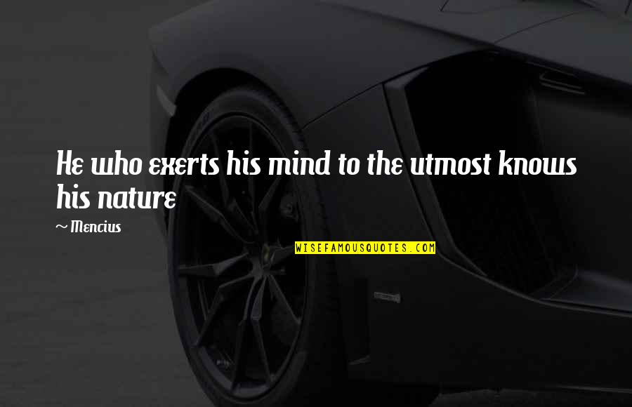 Goeie Vrienden Quotes By Mencius: He who exerts his mind to the utmost