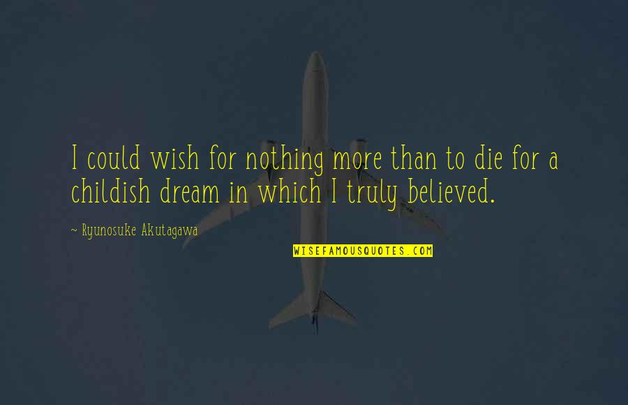 Goethe Taormina Quotes By Ryunosuke Akutagawa: I could wish for nothing more than to