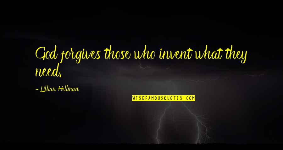 Goetten Siktirenler Quotes By Lillian Hellman: God forgives those who invent what they need.