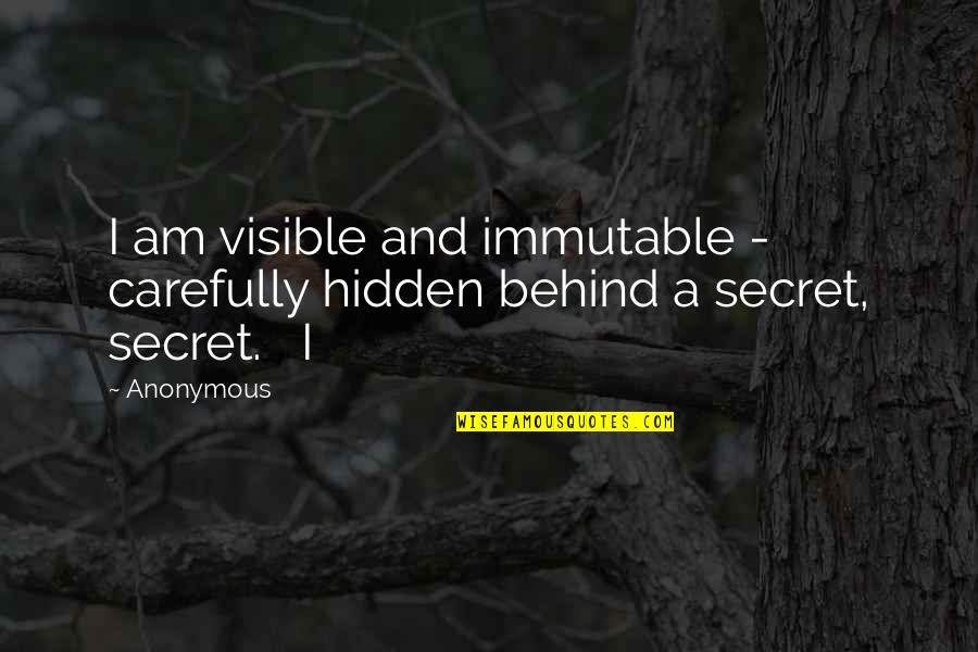 Goffard Poultry Quotes By Anonymous: I am visible and immutable - carefully hidden