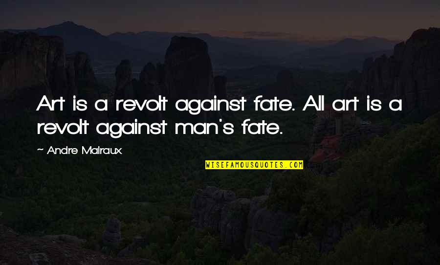 Gofreetech Quotes By Andre Malraux: Art is a revolt against fate. All art