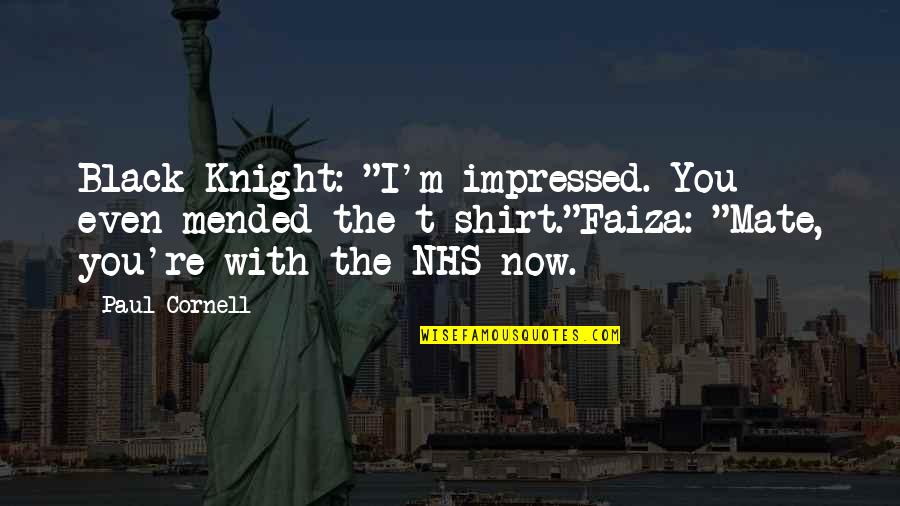 Gogotape Quotes By Paul Cornell: Black Knight: "I'm impressed. You even mended the