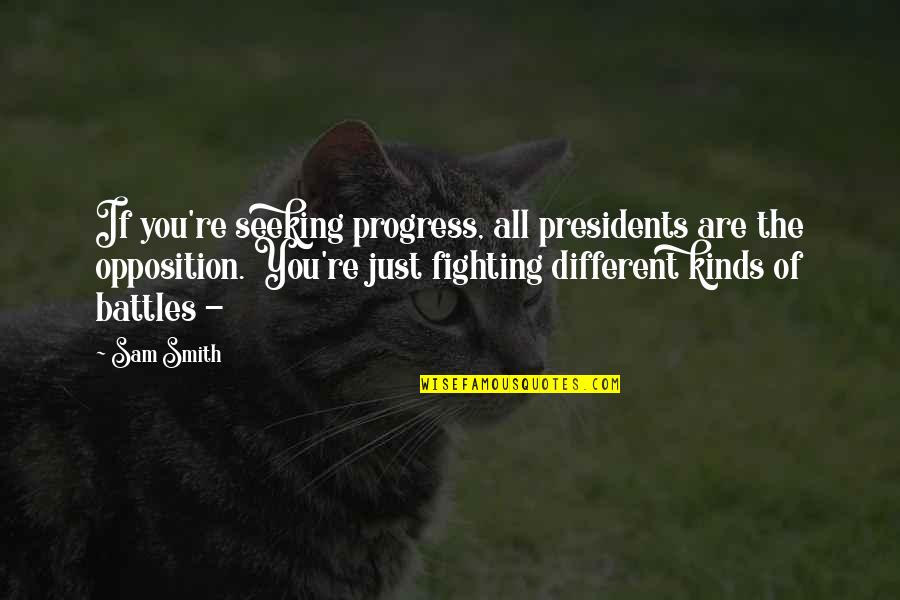 Goh Keng Swee Leadership Quotes By Sam Smith: If you're seeking progress, all presidents are the