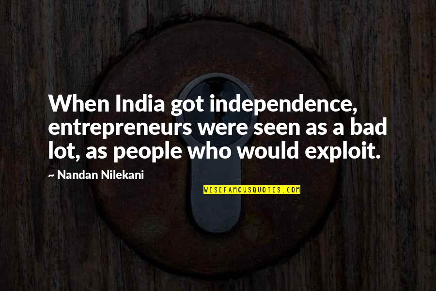 Going Back To Places Quotes By Nandan Nilekani: When India got independence, entrepreneurs were seen as
