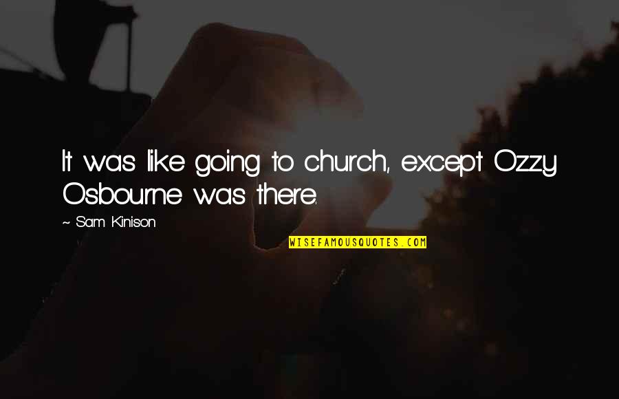 Going Church Quotes By Sam Kinison: It was like going to church, except Ozzy