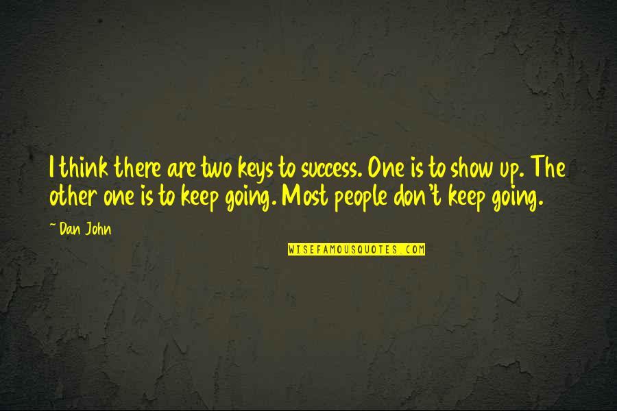 Going For Success Quotes By Dan John: I think there are two keys to success.