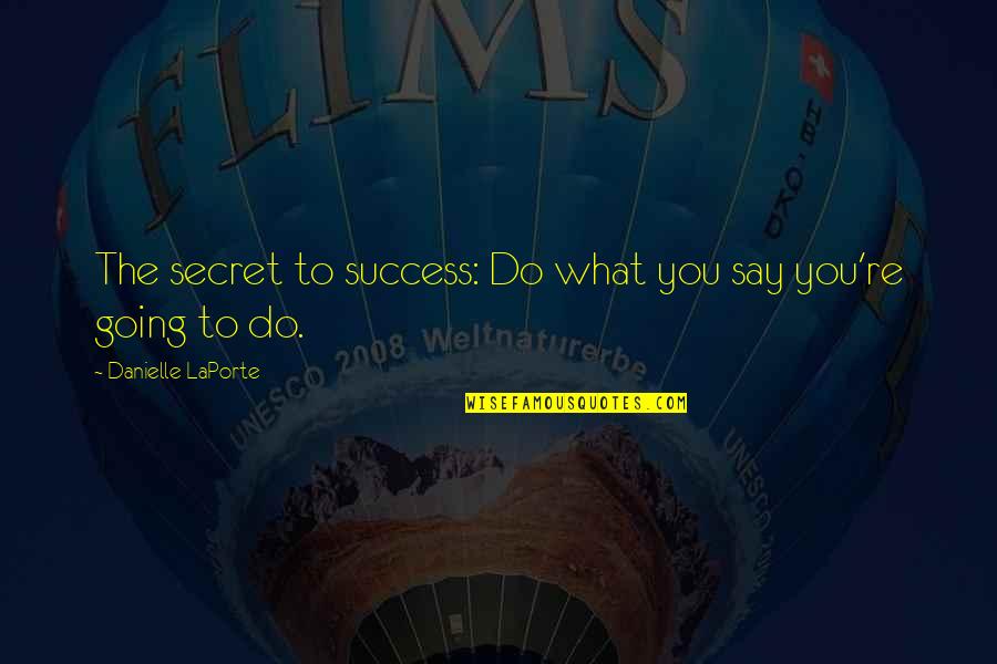 Going For Success Quotes By Danielle LaPorte: The secret to success: Do what you say