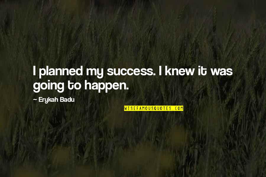 Going For Success Quotes By Erykah Badu: I planned my success. I knew it was