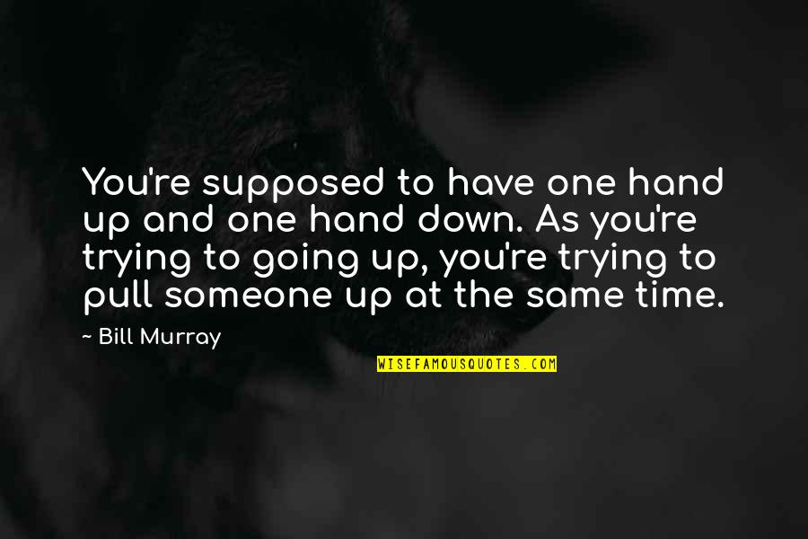 Going Hand In Hand Quotes By Bill Murray: You're supposed to have one hand up and