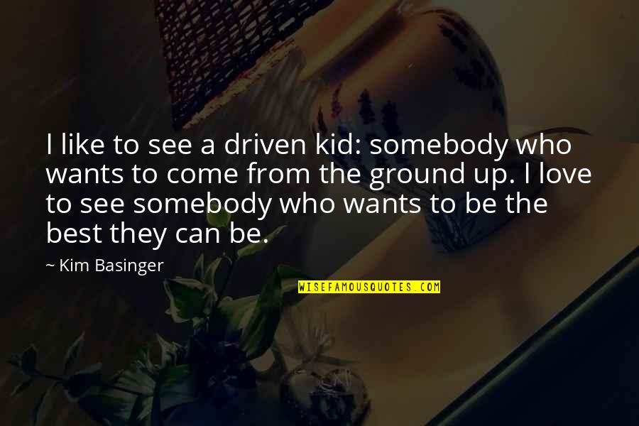 Going Home For Holiday Quotes By Kim Basinger: I like to see a driven kid: somebody