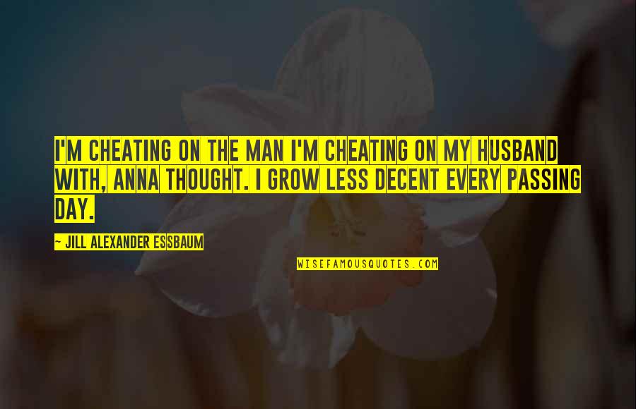 Going Home From College Quotes By Jill Alexander Essbaum: I'm cheating on the man I'm cheating on