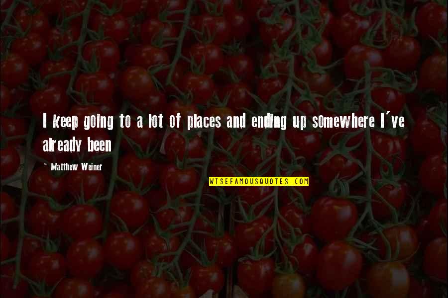 Going Mad Quotes By Matthew Weiner: I keep going to a lot of places