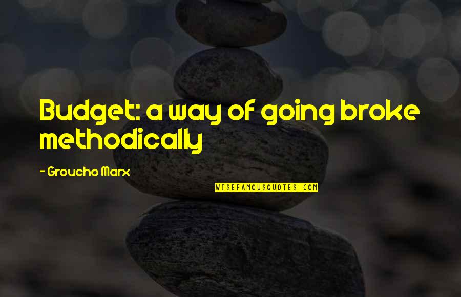 Going Out Of Your Way Quotes By Groucho Marx: Budget: a way of going broke methodically