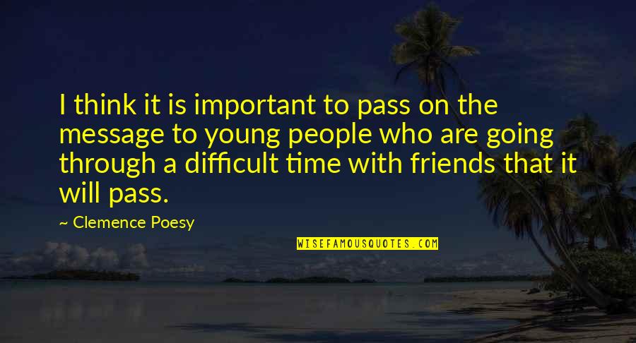 Going Out With Your Friends Quotes By Clemence Poesy: I think it is important to pass on