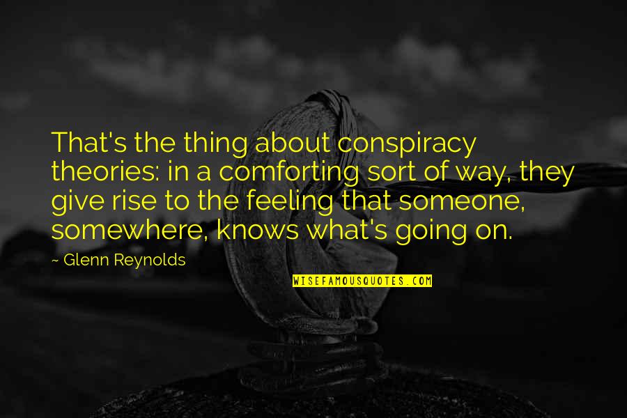 Going Somewhere Quotes By Glenn Reynolds: That's the thing about conspiracy theories: in a