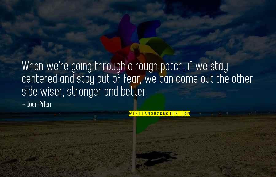 Going Stronger Quotes By Joan Pillen: When we're going through a rough patch, if