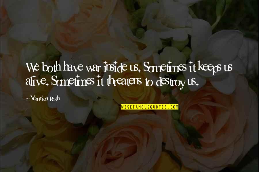 Going To Concerts Quotes By Veronica Roth: We both have war inside us. Sometimes it