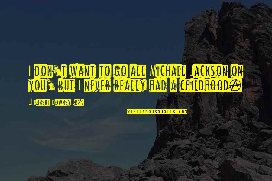 Going To Law School Quotes By Robert Downey Jr.: I don't want to go all Michael Jackson