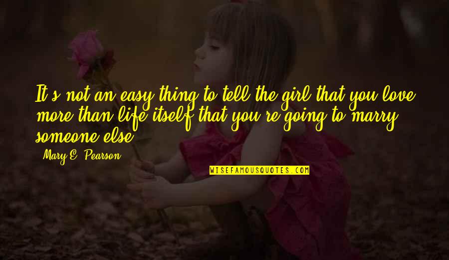 Going To Marry You Quotes By Mary E. Pearson: It's not an easy thing to tell the