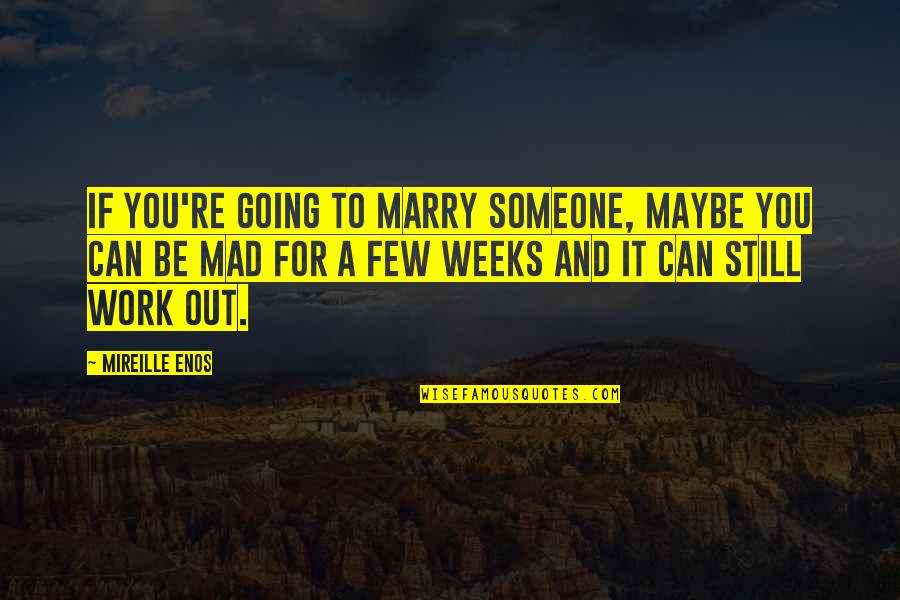 Going To Marry You Quotes By Mireille Enos: If you're going to marry someone, maybe you