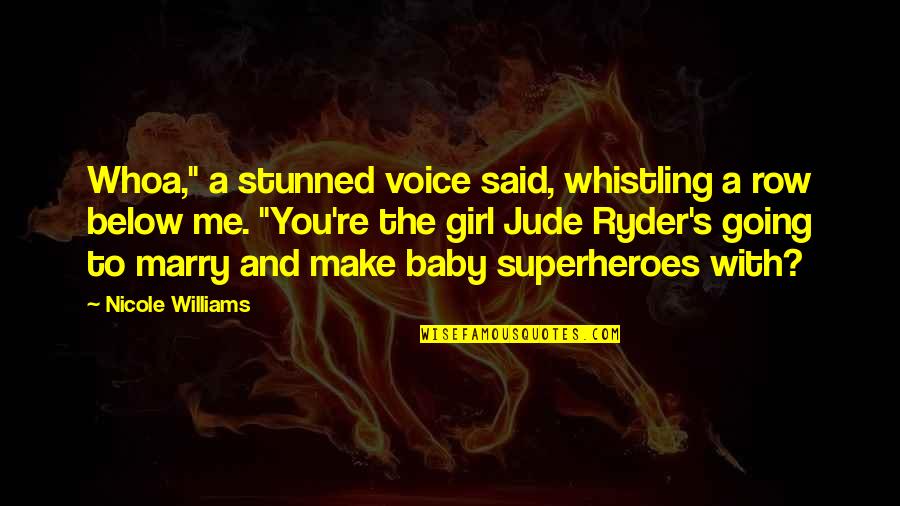 Going To Marry You Quotes By Nicole Williams: Whoa," a stunned voice said, whistling a row