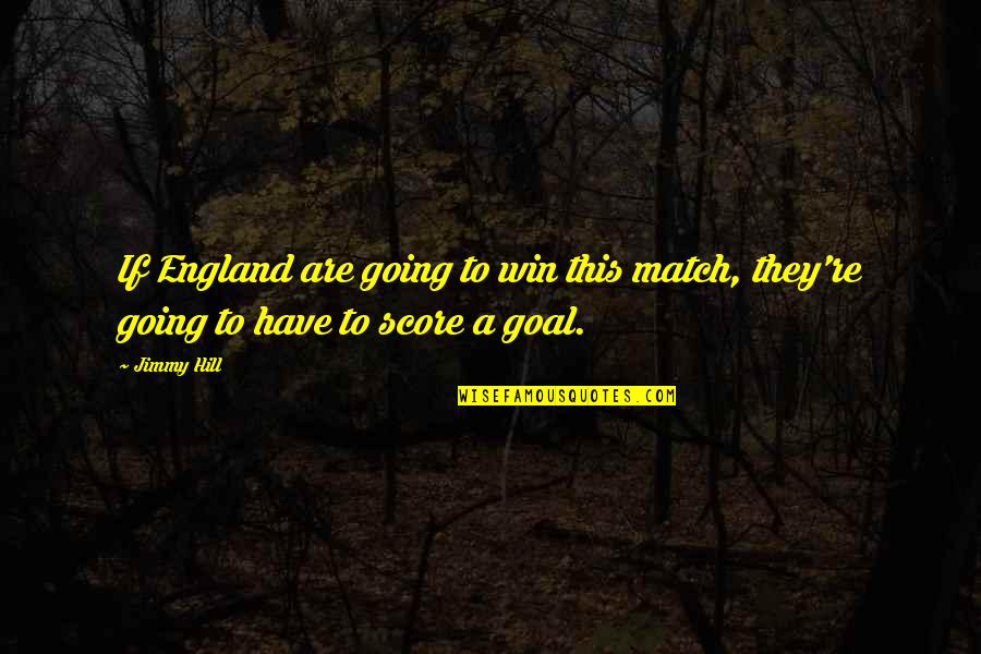 Going To Win Quotes By Jimmy Hill: If England are going to win this match,