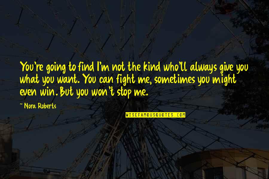 Going To Win Quotes By Nora Roberts: You're going to find I'm not the kind