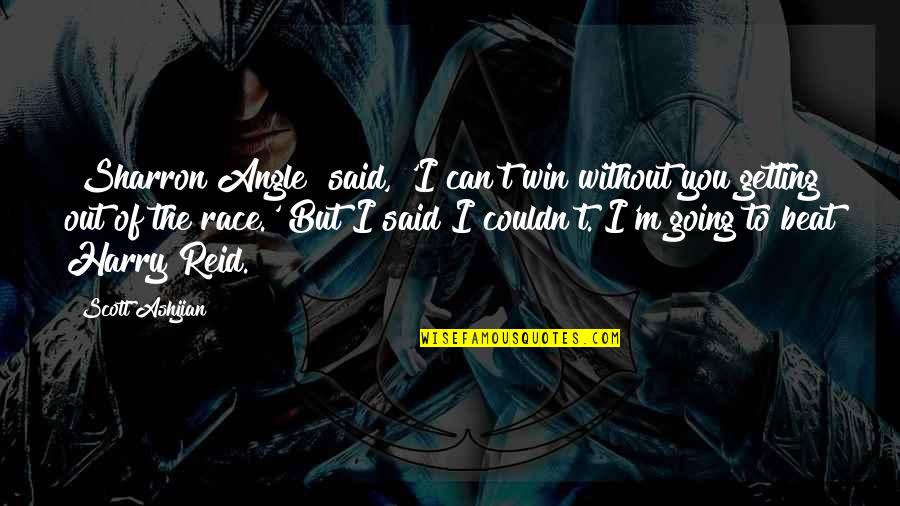 Going To Win Quotes By Scott Ashjian: [Sharron Angle] said, 'I can't win without you