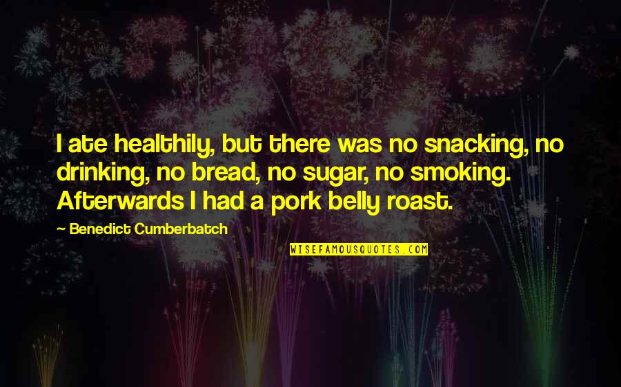 Going Where You Are Wanted Quotes By Benedict Cumberbatch: I ate healthily, but there was no snacking,