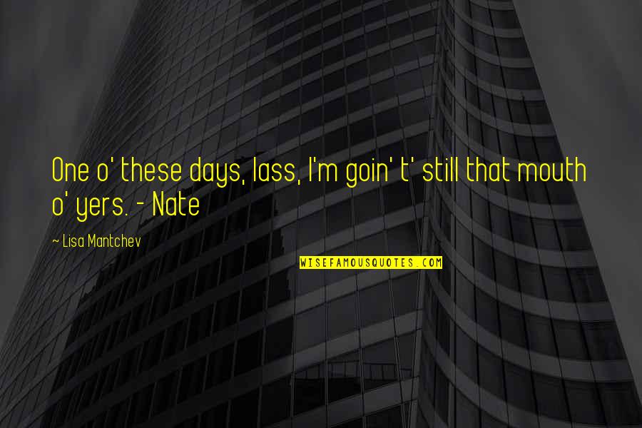 Goin'on Quotes By Lisa Mantchev: One o' these days, lass, I'm goin' t'